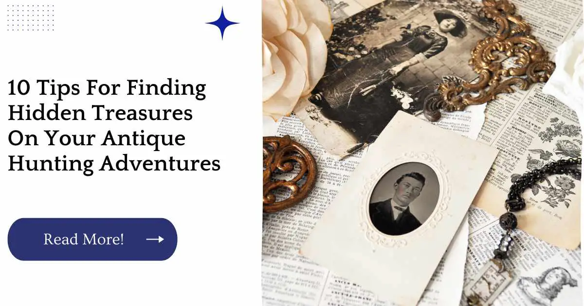 10 Tips For Finding Hidden Treasures On Your Antique Hunting Adventures