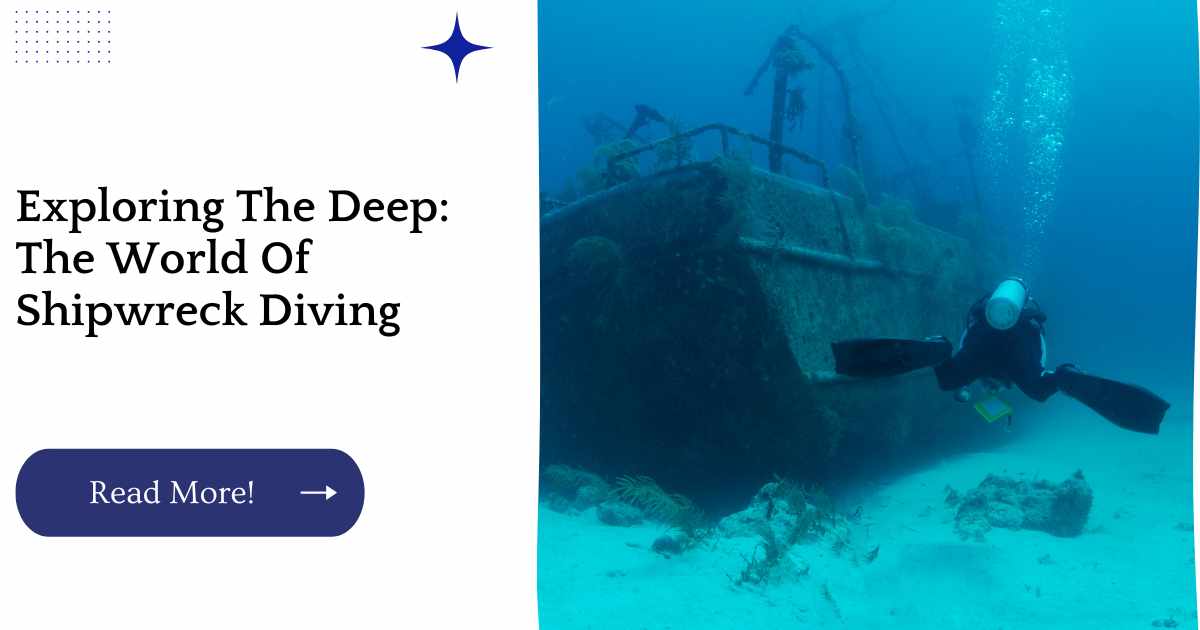 Exploring The Deep: The World Of Shipwreck Diving