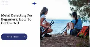 Metal Detecting For Beginners: How To Get Started