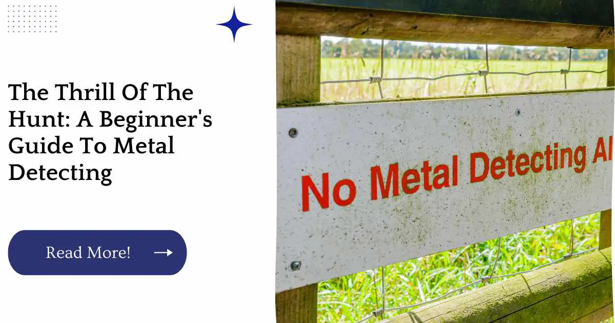 The Thrill Of The Hunt: A Beginner's Guide To Metal Detecting