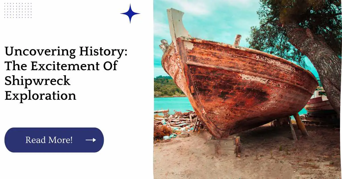 Uncovering History: The Excitement Of Shipwreck Exploration