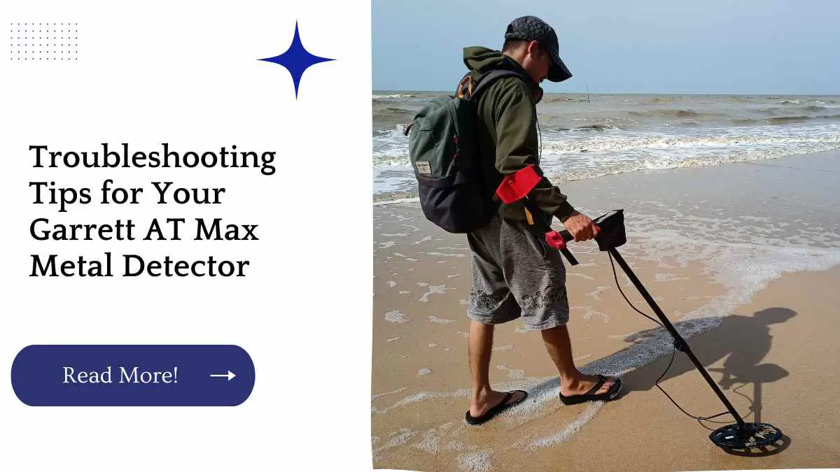 Troubleshooting Tips for Your Garrett AT Max Metal Detector