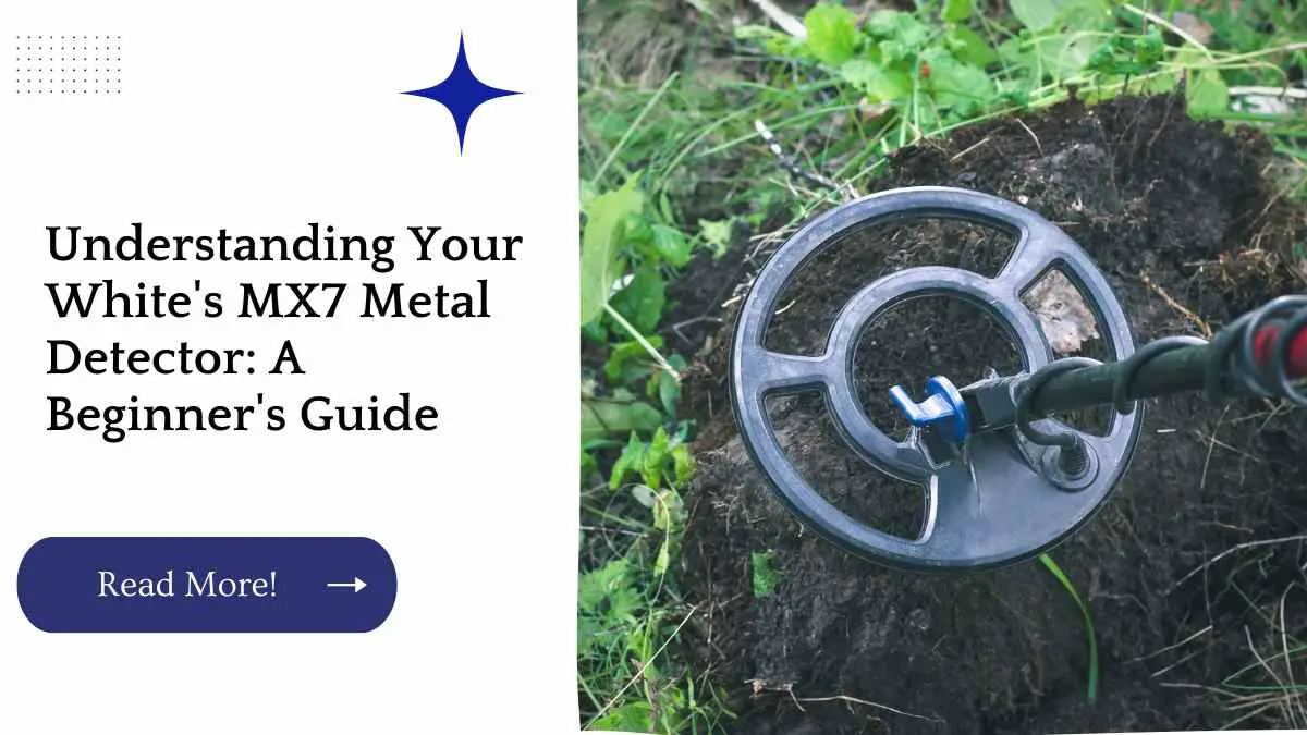 Understanding Your White's MX7 Metal Detector: A Beginner's Guide